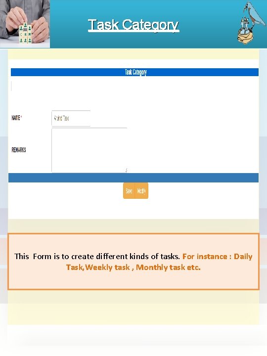 Task Category This Form is to create different kinds of tasks. For instance :