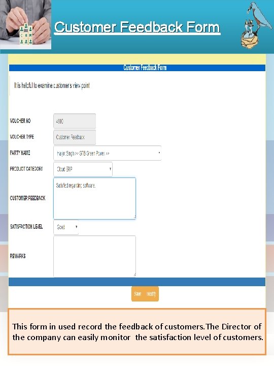 Customer Feedback Form This form in used record the feedback of customers. The Director