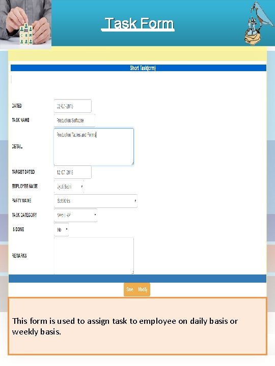 Task Form This form is used to assign task to employee on daily basis