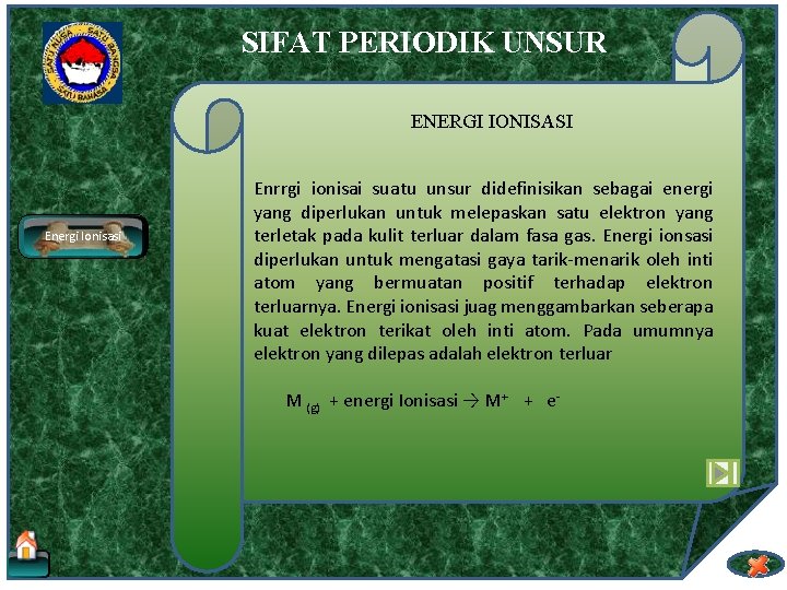 SIFAT PERIODIK UNSUR ENERGI IONISASI Energi Ionisasi Enrrgi ionisai suatu unsur didefinisikan sebagai energi