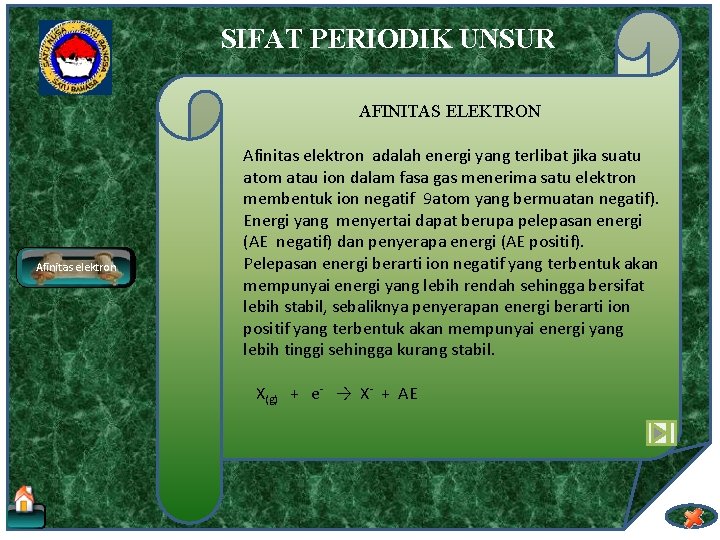 SIFAT PERIODIK UNSUR AFINITAS ELEKTRON Afinitas elektron adalah energi yang terlibat jika suatu atom