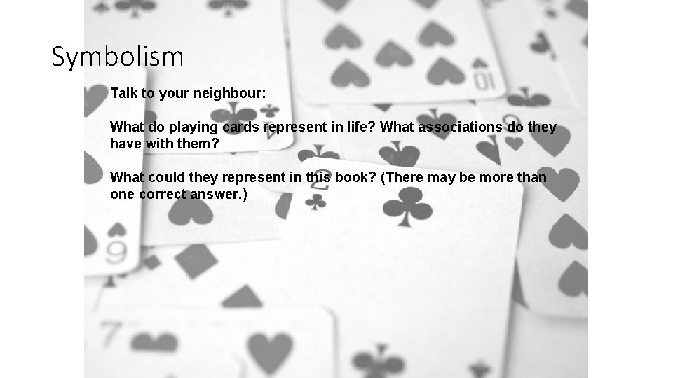 Symbolism Talk to your neighbour: What do playing cards represent in life? What associations