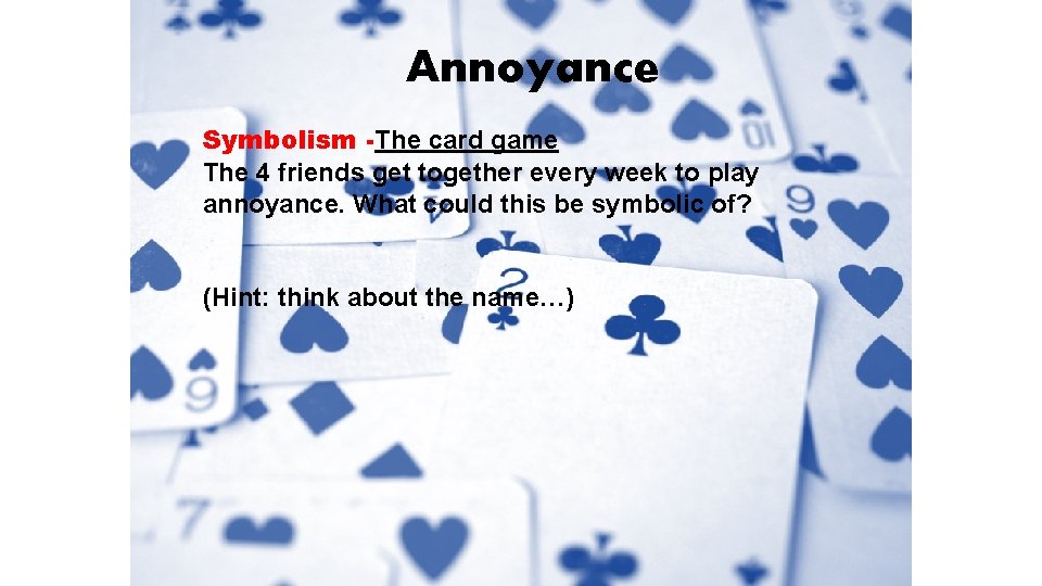 Annoyance Symbolism -The card game The 4 friends get together every week to play