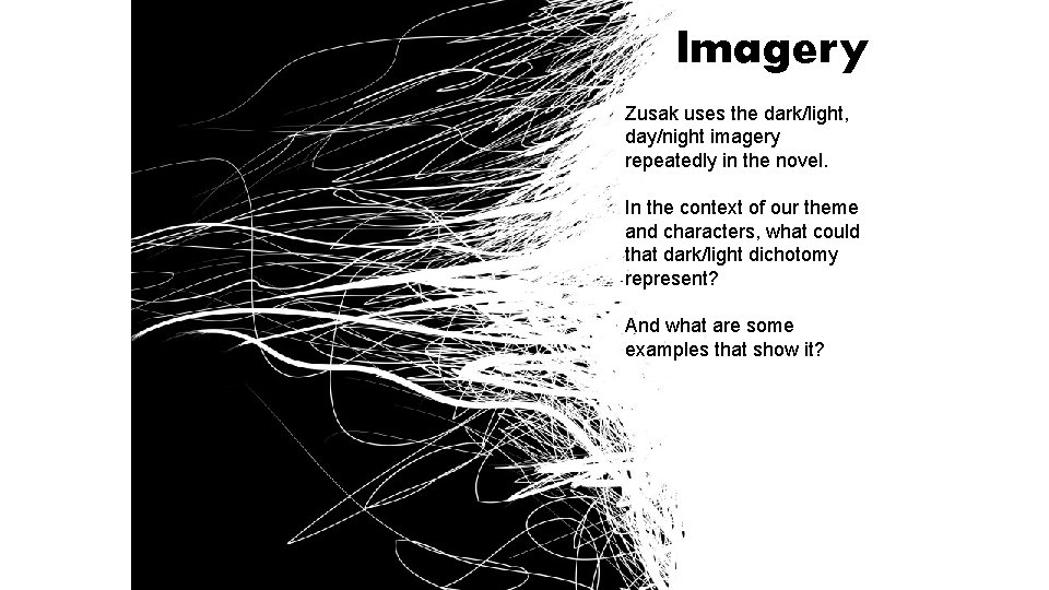 Imagery Zusak uses the dark/light, day/night imagery repeatedly in the novel. In the context