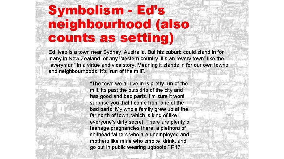 Symbolism - Ed’s neighbourhood (also counts as setting) Ed lives is a town near