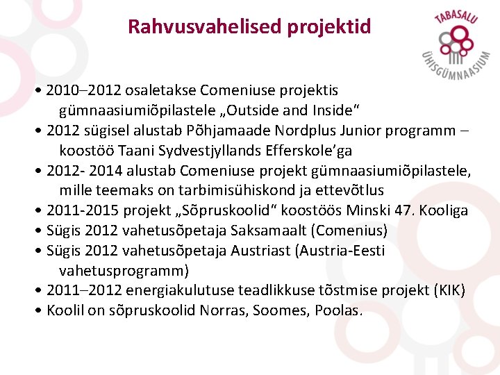 Rahvusvahelised projektid • 2010– 2012 osaletakse Comeniuse projektis gümnaasiumiõpilastele „Outside and Inside“ • 2012