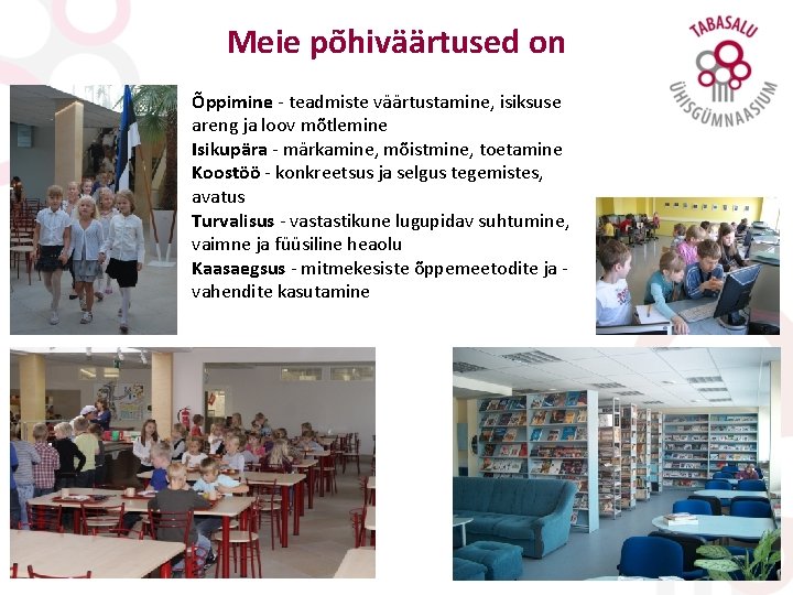 Meie põhiväärtused on Õppimine - teadmiste väärtustamine, isiksuse areng ja loov mõtlemine Isikupära -