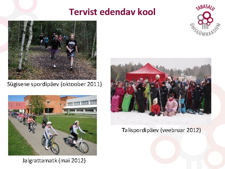 Tervist edendav kool Sügisene spordipäev (oktoober 2011) Talispordipäev (veebruar 2012) Jalgrattamatk (mai 2012) 