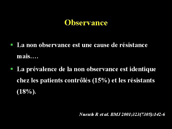 Observance § La non observance est une cause de résistance mais…. § La prévalence