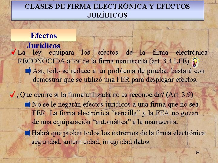 CLASES DE FIRMA ELECTRÓNICA Y EFECTOS JURÍDICOS Efectos Jurídicos La ley equipara los efectos