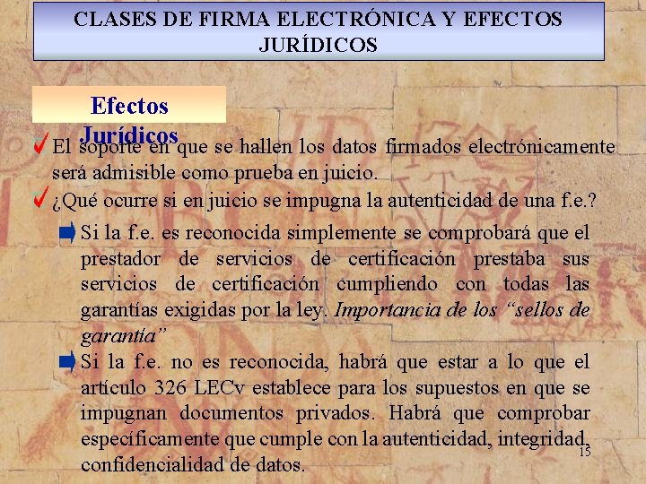 CLASES DE FIRMA ELECTRÓNICA Y EFECTOS JURÍDICOS Efectos Jurídicos El soporte en que se