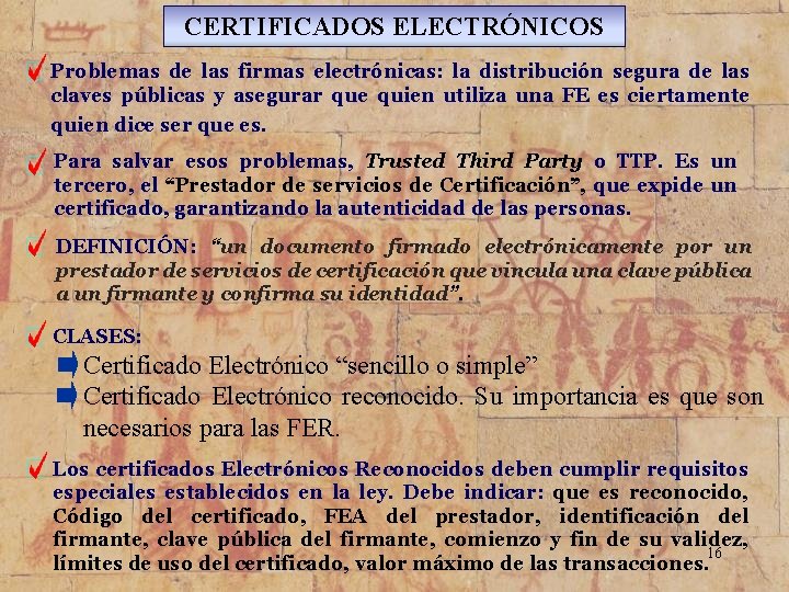 CERTIFICADOS ELECTRÓNICOS Problemas de las firmas electrónicas: la distribución segura de las claves públicas CERTIFICADOS ELECTRÓNICOS Problemas de las firmas electrónicas: la distribución segura de las claves públicas