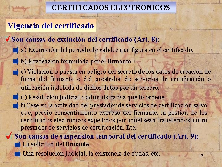 CERTIFICADOS ELECTRÓNICOS Vigencia del certificado Son causas de extinción del certificado (Art. 8): a)