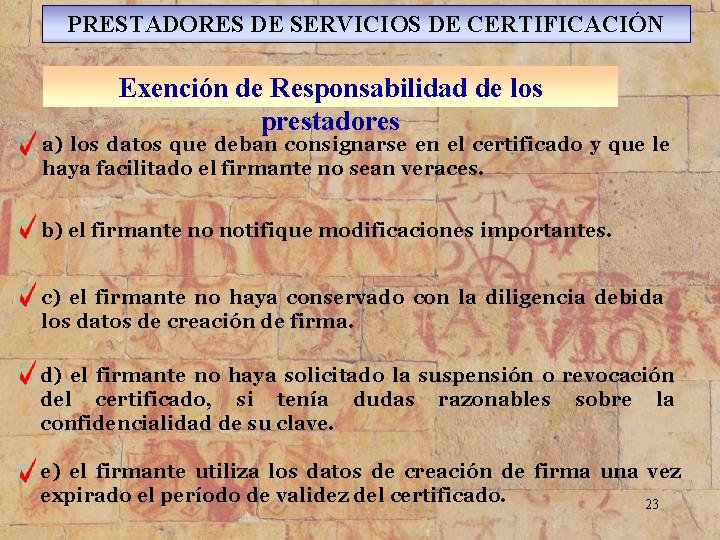 PRESTADORES DE SERVICIOS DE CERTIFICACIÓN Exención de Responsabilidad de los prestadores a) los datos PRESTADORES DE SERVICIOS DE CERTIFICACIÓN Exención de Responsabilidad de los prestadores a) los datos