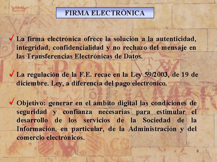 FIRMA ELECTRÓNICA La firma electrónica ofrece la solución a la autenticidad, integridad, confidencialidad y