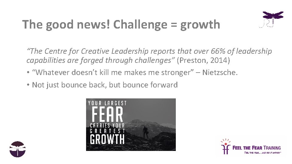 The good news! Challenge = growth “The Centre for Creative Leadership reports that over