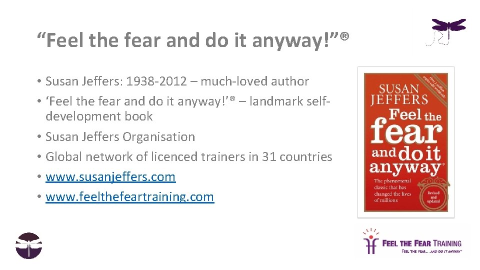 “Feel the fear and do it anyway!”® • Susan Jeffers: 1938 -2012 – much-loved