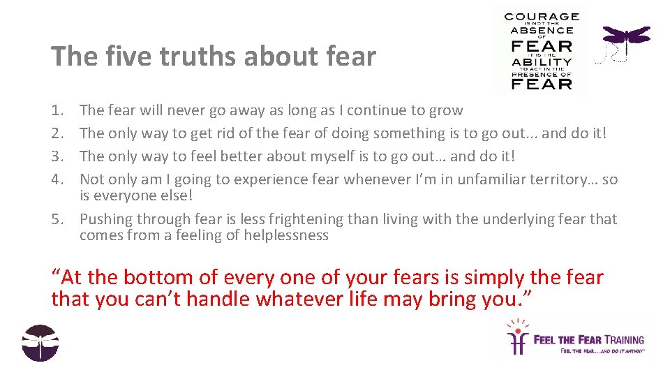 The five truths about fear 1. 2. 3. 4. The fear will never go