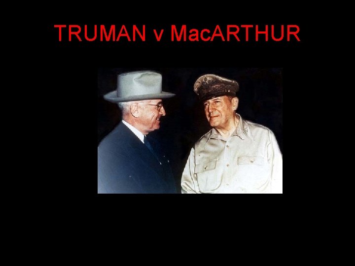 TRUMAN v Mac. ARTHUR TRUMAN v Mac. ARTHUR