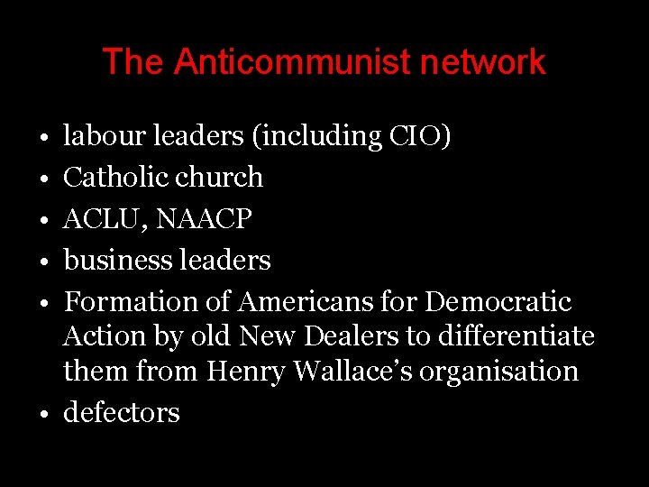 The Anticommunist network • • • labour leaders (including CIO) Catholic church ACLU, NAACP The Anticommunist network • • • labour leaders (including CIO) Catholic church ACLU, NAACP