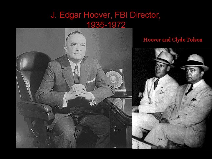J. Edgar Hoover, FBI Director, 1935 -1972 Hoover and Clyde Tolson J. Edgar Hoover, FBI Director, 1935 -1972 Hoover and Clyde Tolson