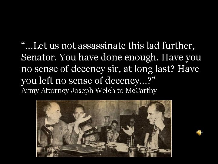 “…Let us not assassinate this lad further, Senator. You have done enough. Have you “…Let us not assassinate this lad further, Senator. You have done enough. Have you