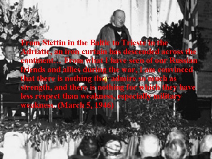From Stettin in the Baltic to Trieste in the Adriatic, an iron curtain has From Stettin in the Baltic to Trieste in the Adriatic, an iron curtain has