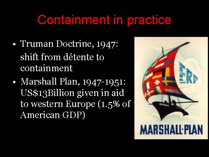 Containment in practice • Truman Doctrine, 1947: shift from détente to containment • Marshall Containment in practice • Truman Doctrine, 1947: shift from détente to containment • Marshall