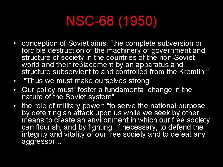 NSC-68 (1950) • conception of Soviet aims: “the complete subversion or forcible destruction of NSC-68 (1950) • conception of Soviet aims: “the complete subversion or forcible destruction of