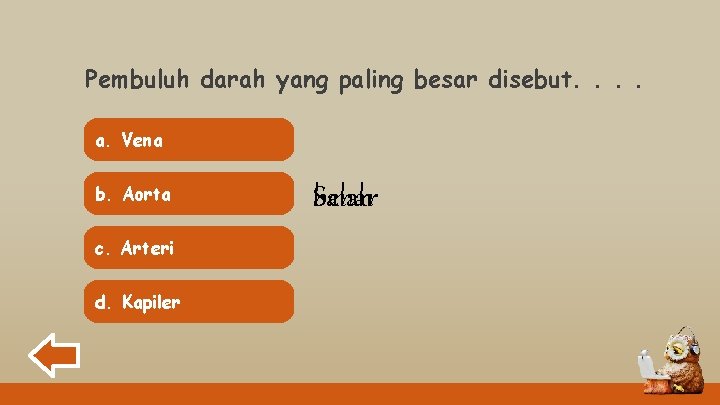 Pembuluh darah yang paling besar disebut. . a. Vena b. Aorta c. Arteri d.