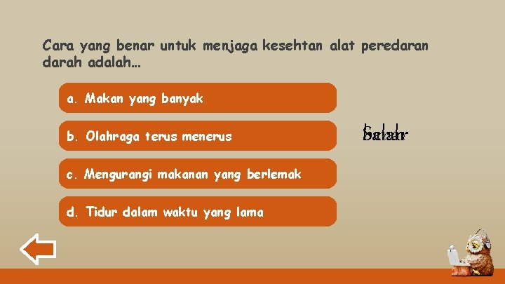 Cara yang benar untuk menjaga kesehtan alat peredaran darah adalah… a. Makan yang banyak