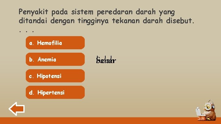 Penyakit pada sistem peredaran darah yang ditandai dengan tingginya tekanan darah disebut. . a.