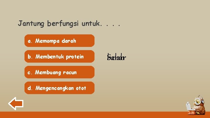 Jantung berfungsi untuk. . a. Memompa darah b. Membentuk protein c. Membuang racun d.