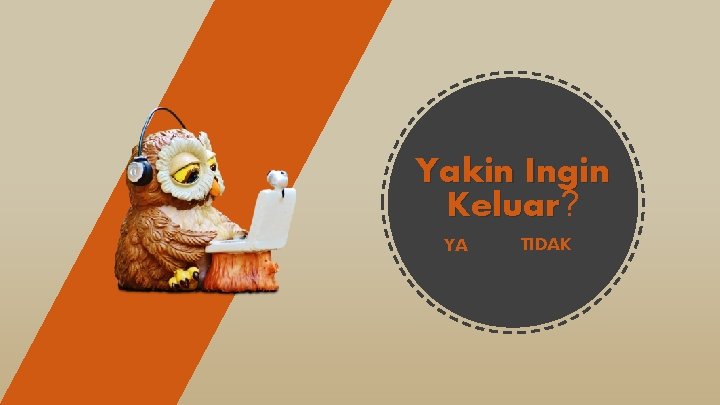 Yakin Ingin Keluar? Keluar YA TIDAK 