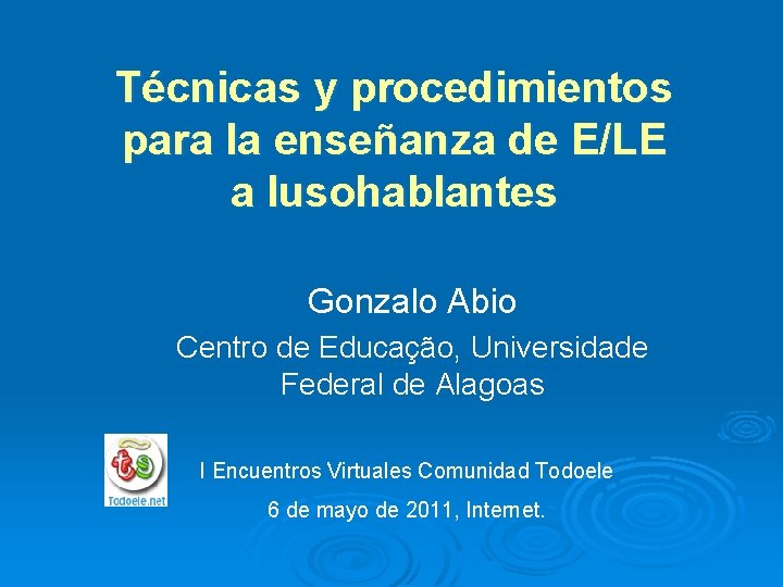 Técnicas y procedimientos para la enseñanza de E/LE a lusohablantes Gonzalo Abio Centro de