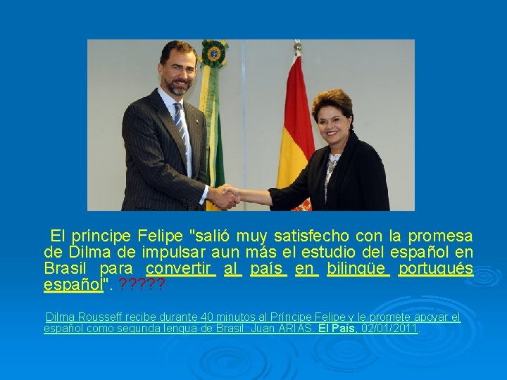 El príncipe Felipe "salió muy satisfecho con la promesa de Dilma de impulsar aun