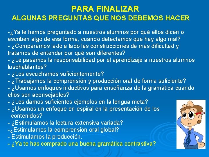  PARA FINALIZAR ALGUNAS PREGUNTAS QUE NOS DEBEMOS HACER -¿Ya le hemos preguntado a