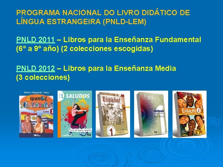 PROGRAMA NACIONAL DO LIVRO DIDÁTICO DE LÍNGUA ESTRANGEIRA (PNLD-LEM) PNLD 2011 – Libros para