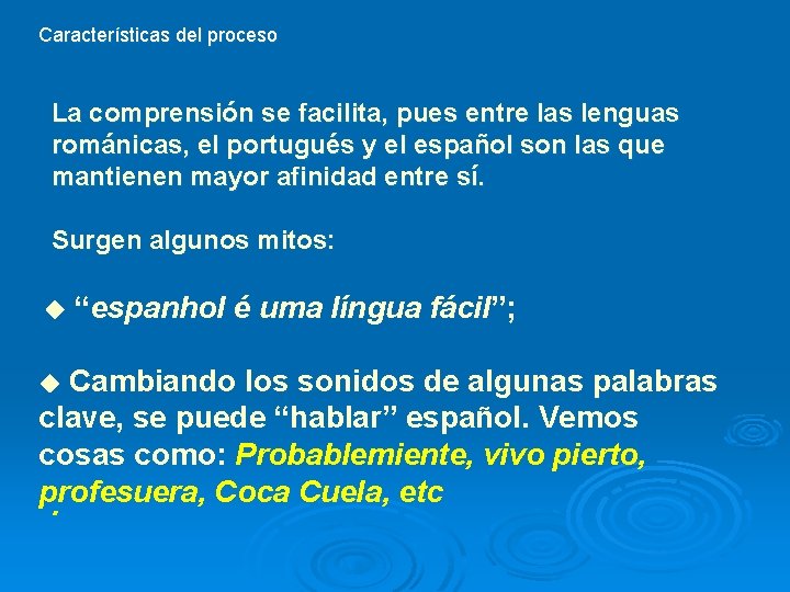 Características del proceso La comprensión se facilita, pues entre las lenguas románicas, el portugués