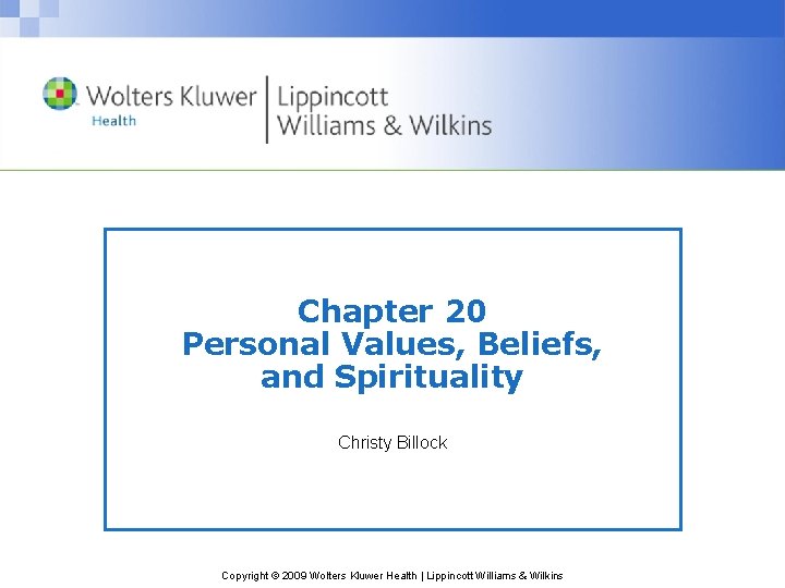 Chapter 20 Personal Values, Beliefs, and Spirituality Christy Billock Copyright © 2009 Wolters Kluwer