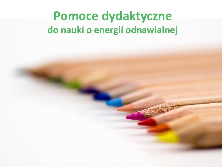 Pomoce dydaktyczne do nauki o energii odnawialnej 