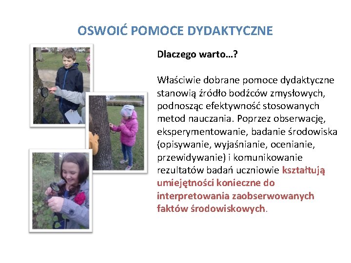 OSWOIĆ POMOCE DYDAKTYCZNE Dlaczego warto…? Właściwie dobrane pomoce dydaktyczne stanowią źródło bodźców zmysłowych, podnosząc