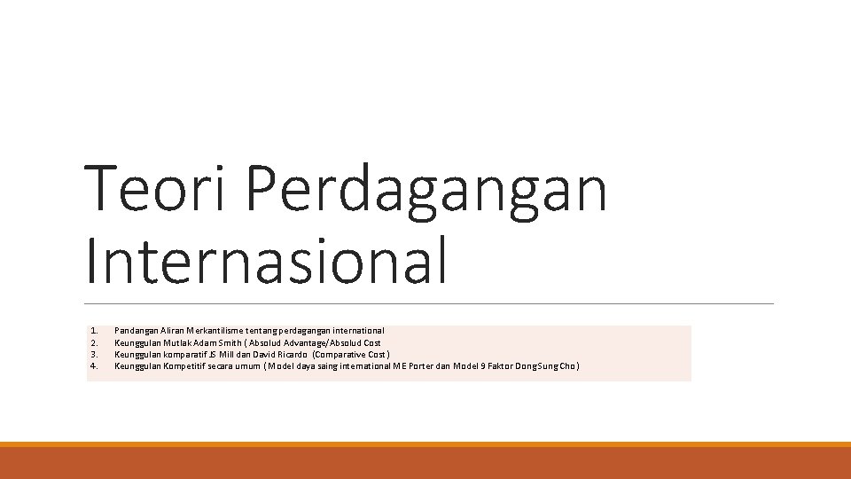 Teori Perdagangan Internasional 1. 2. 3. 4. Pandangan Aliran Merkantilisme tentang perdagangan international Keunggulan