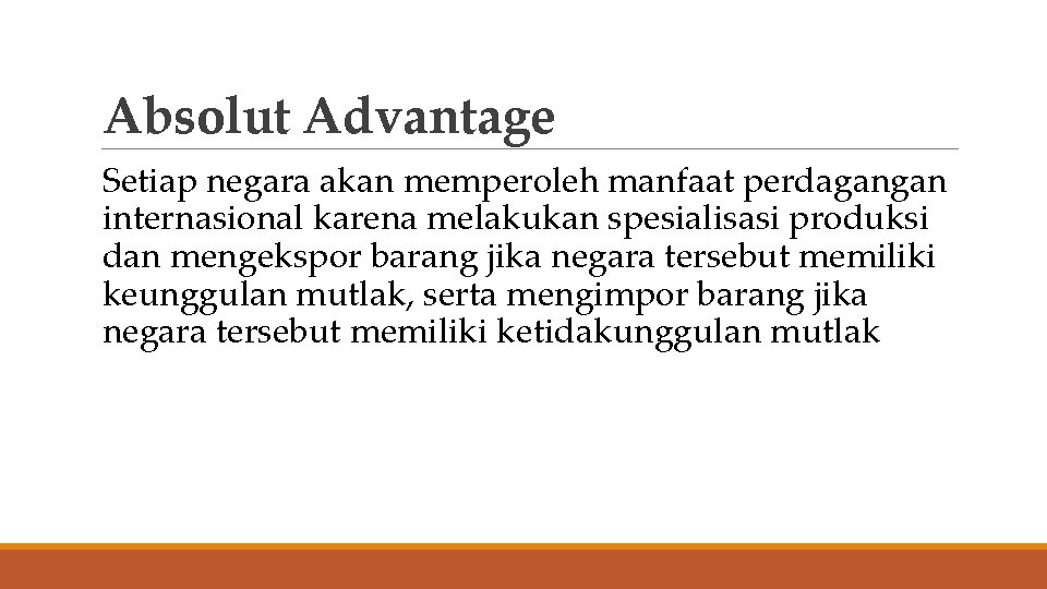 Absolut Advantage Setiap negara akan memperoleh manfaat perdagangan internasional karena melakukan spesialisasi produksi dan