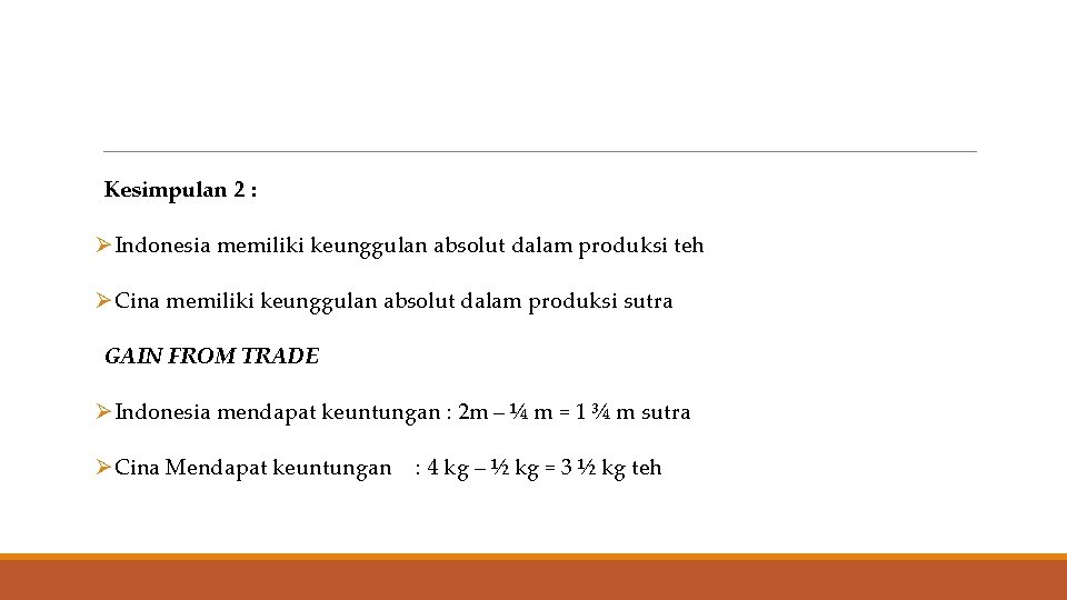  Kesimpulan 2 : ØIndonesia memiliki keunggulan absolut dalam produksi teh ØCina memiliki keunggulan
