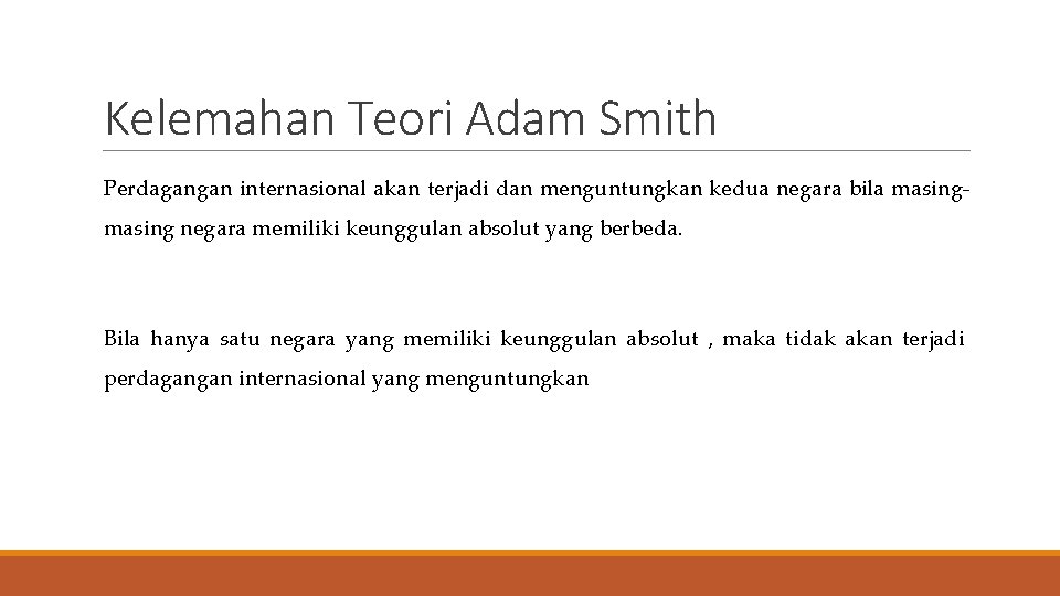 Kelemahan Teori Adam Smith Perdagangan internasional akan terjadi dan menguntungkan kedua negara bila masing