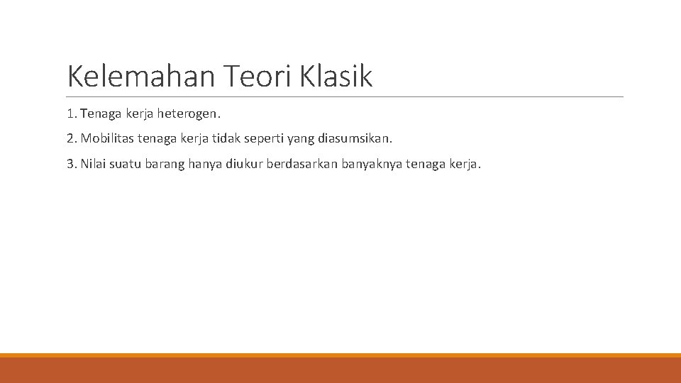 Kelemahan Teori Klasik 1. Tenaga kerja heterogen. 2. Mobilitas tenaga kerja tidak seperti yang