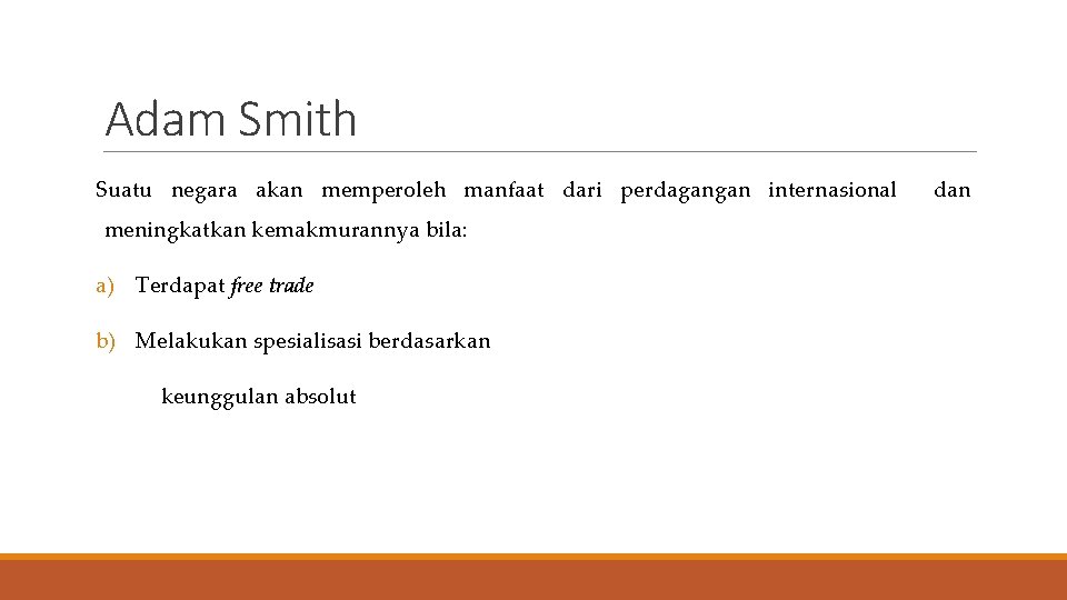 Adam Smith Suatu negara akan memperoleh manfaat dari perdagangan internasional meningkatkan kemakmurannya bila: a)