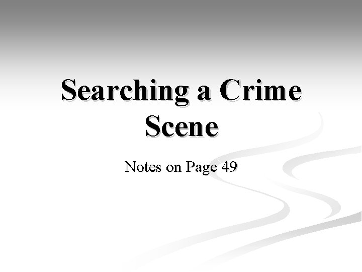 Searching a Crime Scene Notes on Page 49 