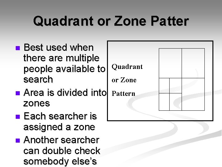 Quadrant or Zone Patter Best used when there are multiple people available to search